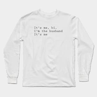 It's me hi I'm the husband it's me Long Sleeve T-Shirt